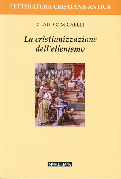 La cristianizzazione dell'ellenismo - Claudio Micaelli - copertina