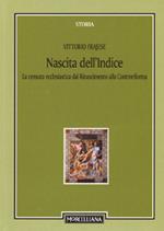 Nascita dell'Indice. La censura ecclesiastica dal Rinascimento alla Controriforma