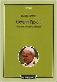 Giovanni Paolo II. Una transizione incompiuta? Per una storicizzazione del pontificato - Daniele Menozzi - copertina