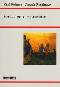 Episcopato e primato - Benedetto XVI (Joseph Ratzinger),Karl Rahner - copertina