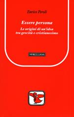 Essere persona. Le origini di un'idea tra grecità e cristianesimo