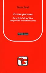 Essere persona. Le origini di un'idea tra grecità e cristianesimo