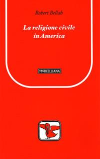 La religione civile in America. Ediz. bilingue - Robert N. Bellah - copertina