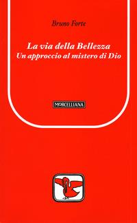 La via della bellezza. Un approccio al mistero di Dio - Bruno Forte - copertina