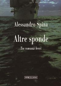 Altre sponde. Tre romanzi brevi - Alessandro Spina - copertina