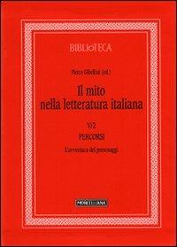 Il mito nella letteratura italiana. Vol. 5\2: Percorsi. L'avventura dei personaggi. - copertina