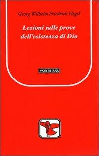 Lezioni sulle prove dell'esistenza di Dio - Friedrich Hegel - copertina
