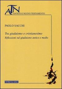 Tra giudaismo e cristianesimo. Riflessioni sul giudaismo antico e medio - Paolo Sacchi - copertina