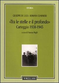 Tra le stelle e il profondo. Carteggio (1938-1942) - Giuseppe De Luca,Romana Guarnieri - copertina