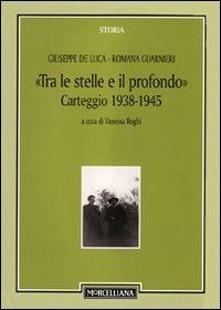 Tra le stelle e il profondo. Carteggio (1938-1942) - Giuseppe De Luca,Romana Guarnieri - copertina