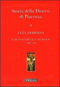 Storia della Diocesi di Piacenza. Vol. 3: L'età moderna. Il rinnovamento cattolico (1508-1783). - copertina