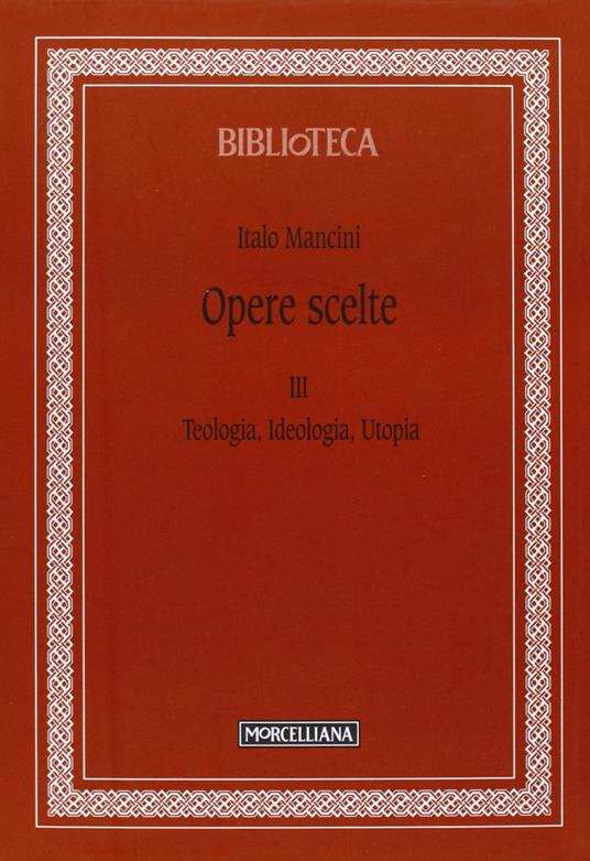 Opere scelte. Vol. 3: Teologia, ideologia, utopia. - Italo Mancini - copertina