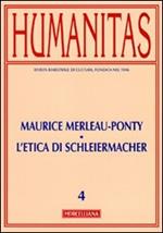 Humanitas (2010). Vol. 4: Maurice Merleau-Ponty, l'etica di Schleiermacher.