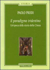 Il paradigma tridentino. Un'epoca della storia della Chiesa - Paolo Prodi - copertina