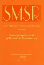 SMSR. Studi e materiali di storia delle religioni (2010). Vol. 76\2: Nuove prospettive sul politeismo in Mesoamerica.