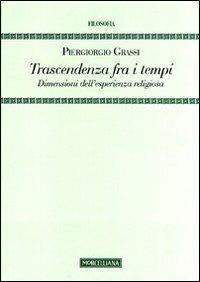 Trascendenza fra i tempi. Dimensioni dell'esperienza religiosa - Piergiorgio Grassi - copertina