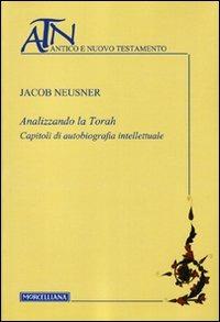 Analizzando la Torah. Capitoli di autobiografia intellettuale - Jacob Neusner - copertina