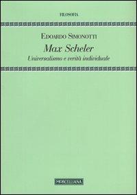 Max Scheler. Universalismo e verità individuale - Edoardo Simonotti - copertina