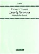 Ludwig Feuerbach. Biografia intellettuale