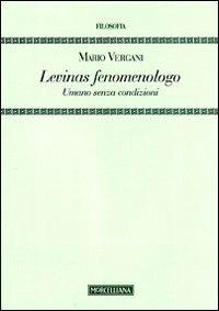 Levinas fenomenologo. Umano senza condizioni - Mario Vergani - copertina