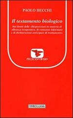 Il testamento biologico. Sui limiti delle «Disposizioni in materia di alleanze terapeutica, di consenso informato e di dichiarazioni anticipate di trattamento»