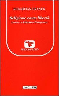 Religione come libertà. Lettera a Johannes Campanus - Sebastian Franck - copertina