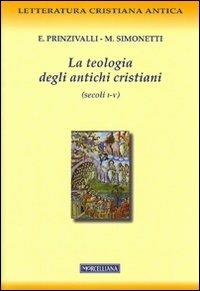 La teologia degli antichi cristiani (secoli I-V) - Emanuela Prinzivalli,Manlio Simonetti - copertina