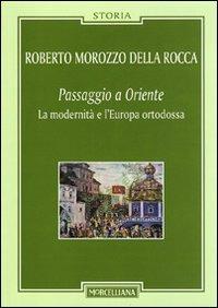 Passaggio a Oriente. La modernità e l'Europa ortodossa - Roberto Morozzo Della Rocca - copertina