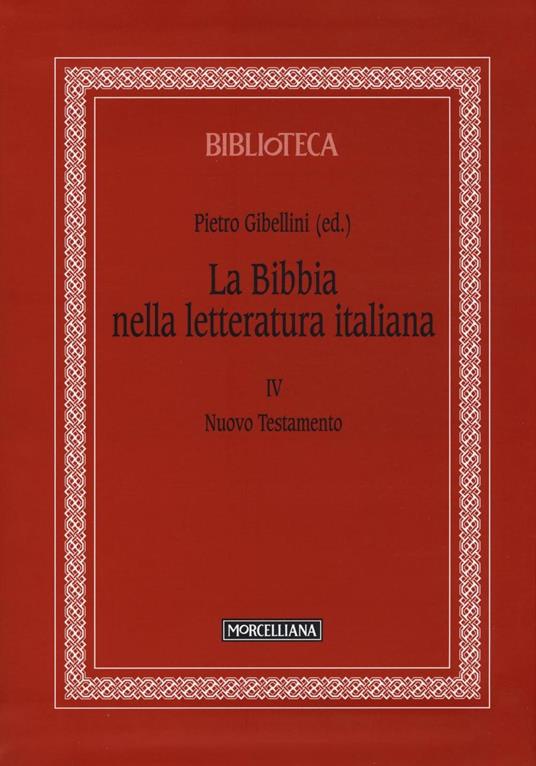 La Bibbia nella letteratura italiana. Vol. 4: Nuovo Testamento. - Pietro  Gibellini - Libro - Morcelliana - Biblioteca morcelliana