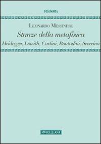 Stanze della metafisica. Heidegger, Löwith, Carlini, Bontadini, Severino - Leonardo Messinese - copertina