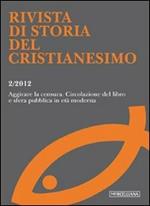 Rivista di storia del cristianesimo (2012). Vol. 2: Aggirare le censure. Circolazione del libro e opinione pubblica in età moderna.