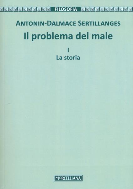 Il problema del male. Nuova ediz.. Vol. 1: La storia - Antonin-Dalmace Sertillanges - copertina