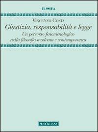 Giustizia, responsabilità e legge. Un percorso fenomenologico nella filosofia moderna e contemporanea - Vincenzo Costa - copertina