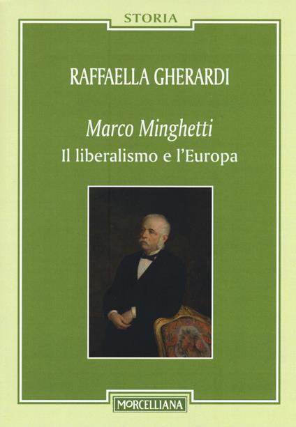 Marco Minghetti. Il liberalismo e l'Europa - Raffaella Gherardi - copertina