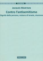 Contro l'antisemitismo. Dignità della persona, mistero di Israele, sionismo