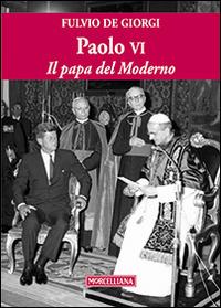 Paolo VI. Il papa del Moderno - Fulvio De Giorgi - copertina