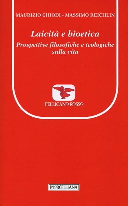 Laicità e bioetica. Prospettive filosofiche e teologiche sulla vita - Maurizio Chiodi,Massimo Reichlin - copertina
