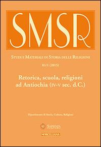 SMSR. Studi e materiali di storia delle religioni (2015). Ediz. multilingue. Vol. 81/1: Retorica, scuola, religioni ad Antiochia (IV-V sec. d.C.) - copertina
