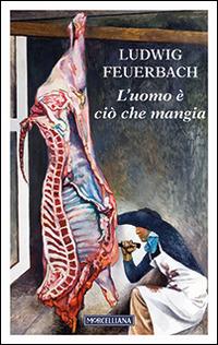 L' uomo è ciò che mangia - Ludwig Feuerbach - copertina