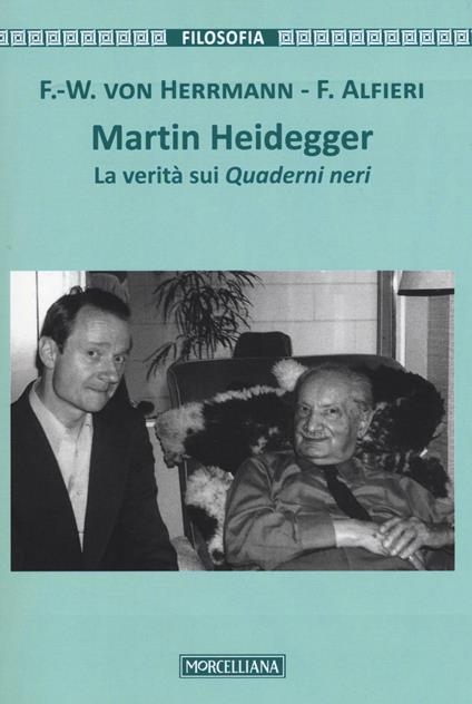 Martin Heidegger. La verità sui Quaderni neri - Friedrich-Wilhelm von Hermann,Francesco Alfieri - copertina