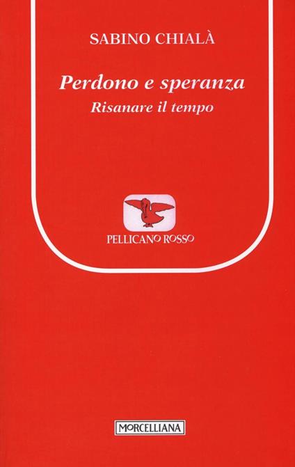 Perdono e speranza. Risanare il tempo - Sabino Chialà - copertina