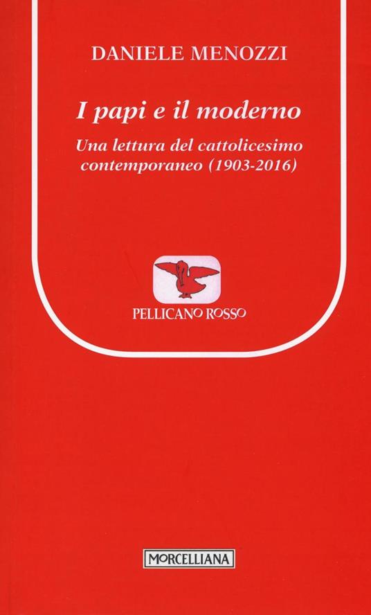 I papi e il moderno. Una lettura del cattolicesimo contemporaneo (1903-2016) - Daniele Menozzi - copertina
