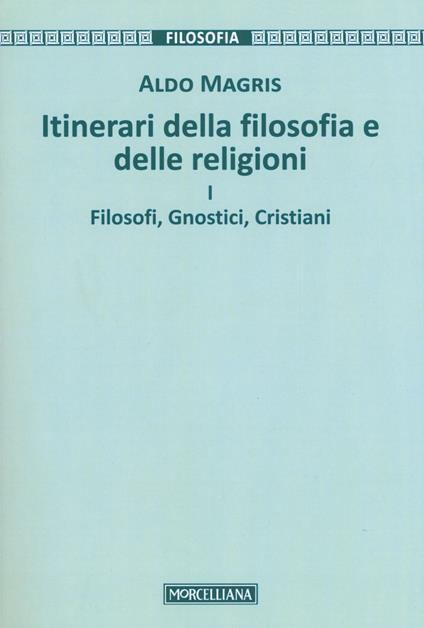 Itinerari della filosofia e delle religioni. Vol. 1: Filosofi, gnostici, cristiani. - Aldo Magris - copertina