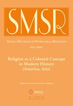 SMSR. Studi e materiali di storia delle religioni (2016). Vol. 82\2: Religion as a colonial concept in modern history (America, Asia).