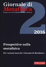 Giornale di metafisica (2016). Ediz. bilingue. Vol. 2: Prospettive sulla metafisica. Per i settant'anni del «Giornale di Metafisica». Ediz. italiana e francese.