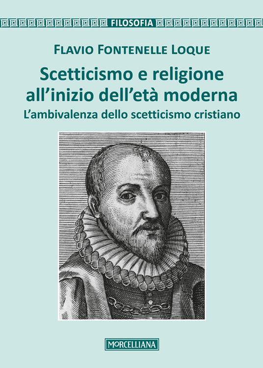 Scetticismo e religione all'inizio dell'età moderna. L'ambivalenza dello scetticismo cristiano - Flavio Fontenelle Loque - copertina