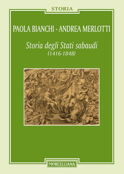 Storia degli Stati sabaudi (1416-1848) - Paola Bianchi,Andrea Merlotti - copertina