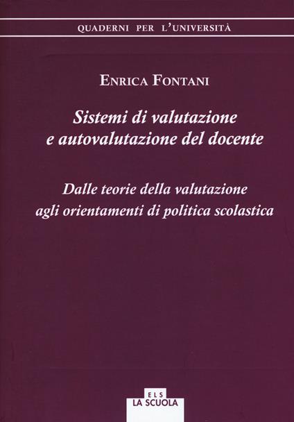 Sistemi di valutazione e autovalutazione del docente. Dalle teorie della valutazione agli orientamenti di politica scolastica - Enrica Fontani - copertina
