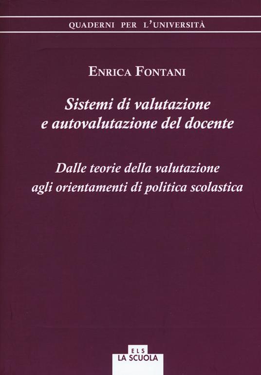 Sistemi di valutazione e autovalutazione del docente. Dalle teorie della valutazione agli orientamenti di politica scolastica - Enrica Fontani - copertina