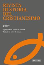 Rivista di storia del cristianesimo (2017). Vol. 1: ghetti nell'Italia moderna. Relazioni oltre le mura  , I.